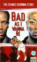 Bad As I Wanna Be - The Dennis Rodman Story